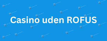 Online Casinoer Uden om ROFUS Find Din Favorit